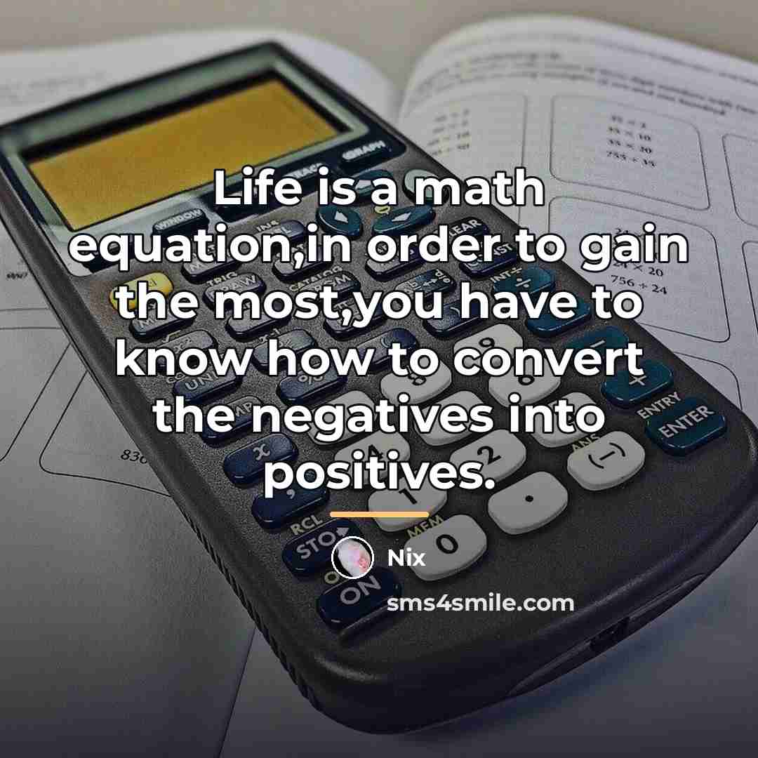 “Life is a math equation,in order to gain the most,you…” quote by Nix