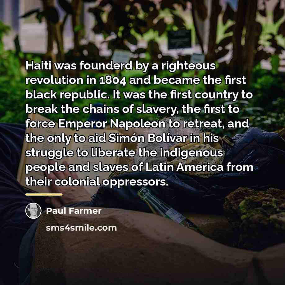 “Haiti was founderd by a righteous revolution in 1804 and…” quote by Paul Farmer