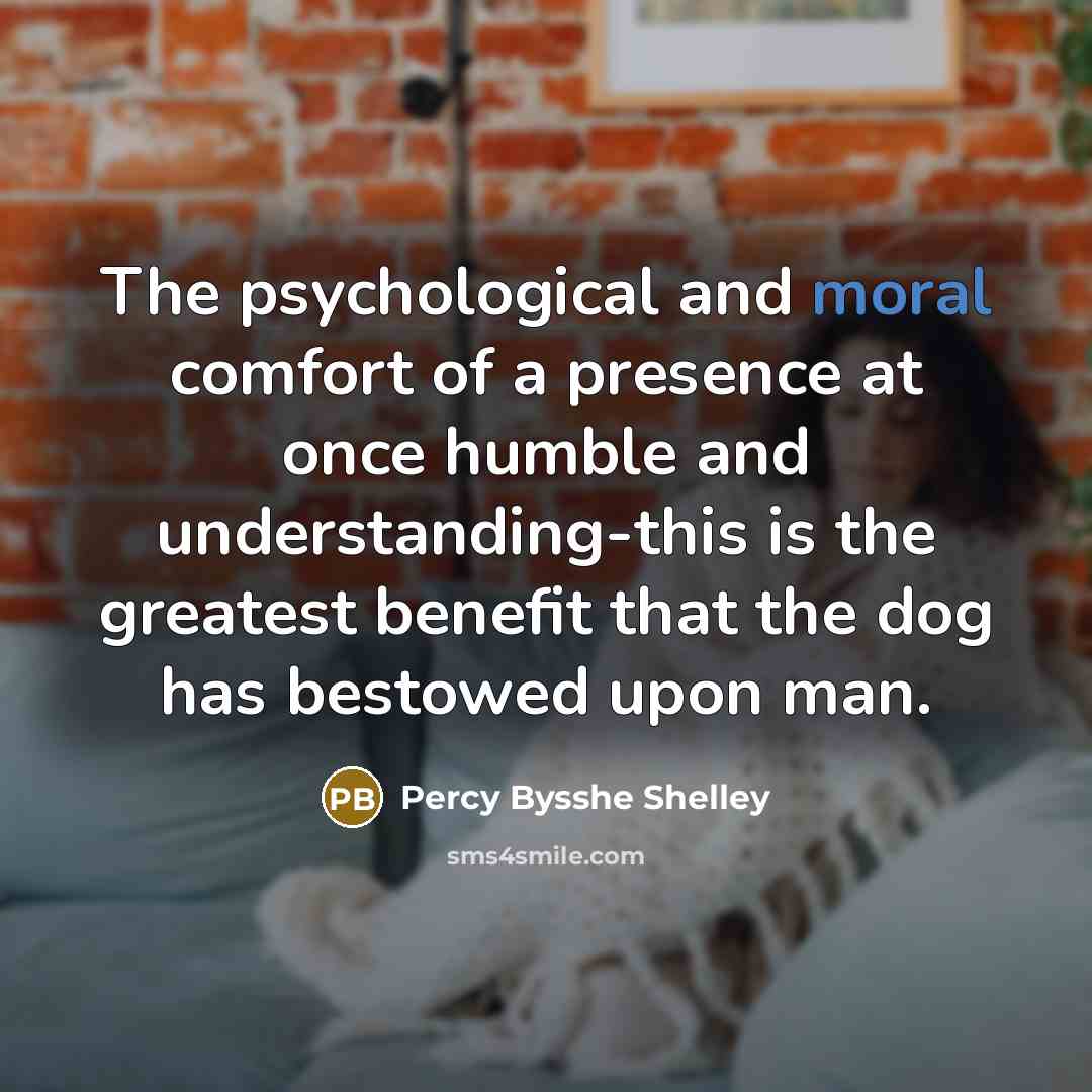 “The psychological and moral comfort of a presence at once…” quote by Percy Bysshe Shelley