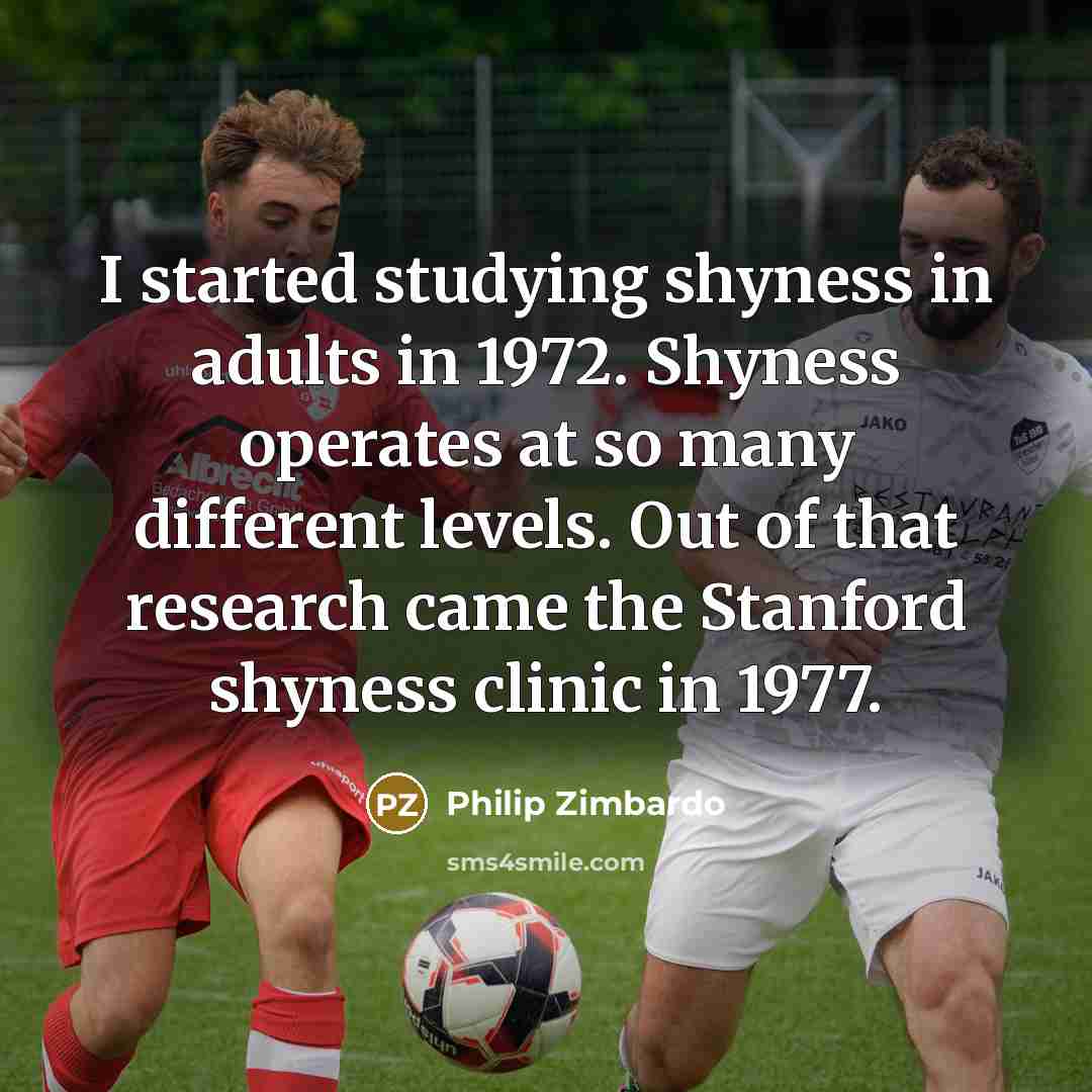 “I started studying shyness in adults in 1972. Shyness operates…” quote by Philip Zimbardo