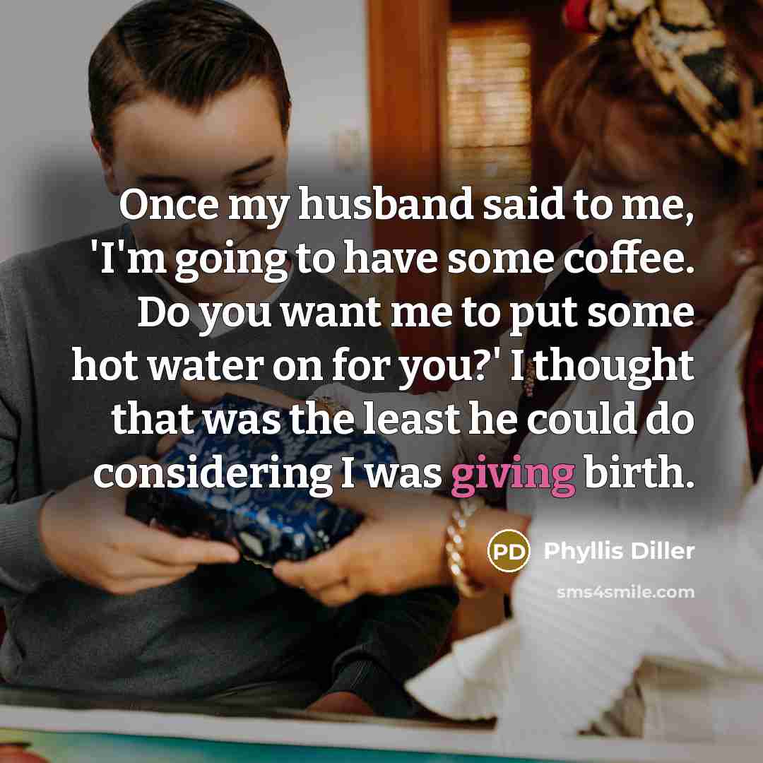 “Once my husband said to me, 'I'm going to have…” quote by Phyllis Diller