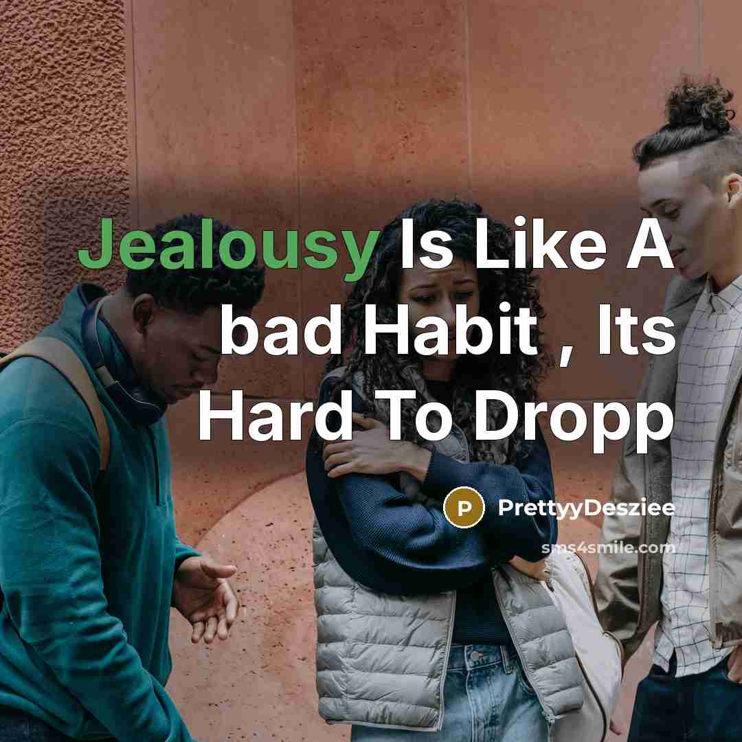 “Jealousy Is Like A bad Habit , Its Hard To Dropp” quote by PrettyyDesziee