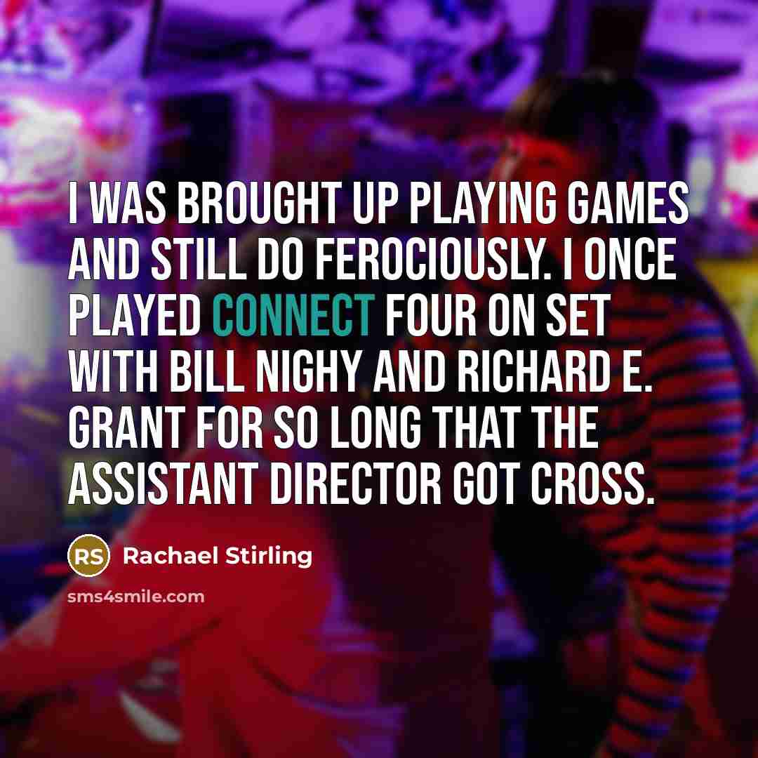 “I was brought up playing games and still do ferociously.…” quote by Rachael Stirling