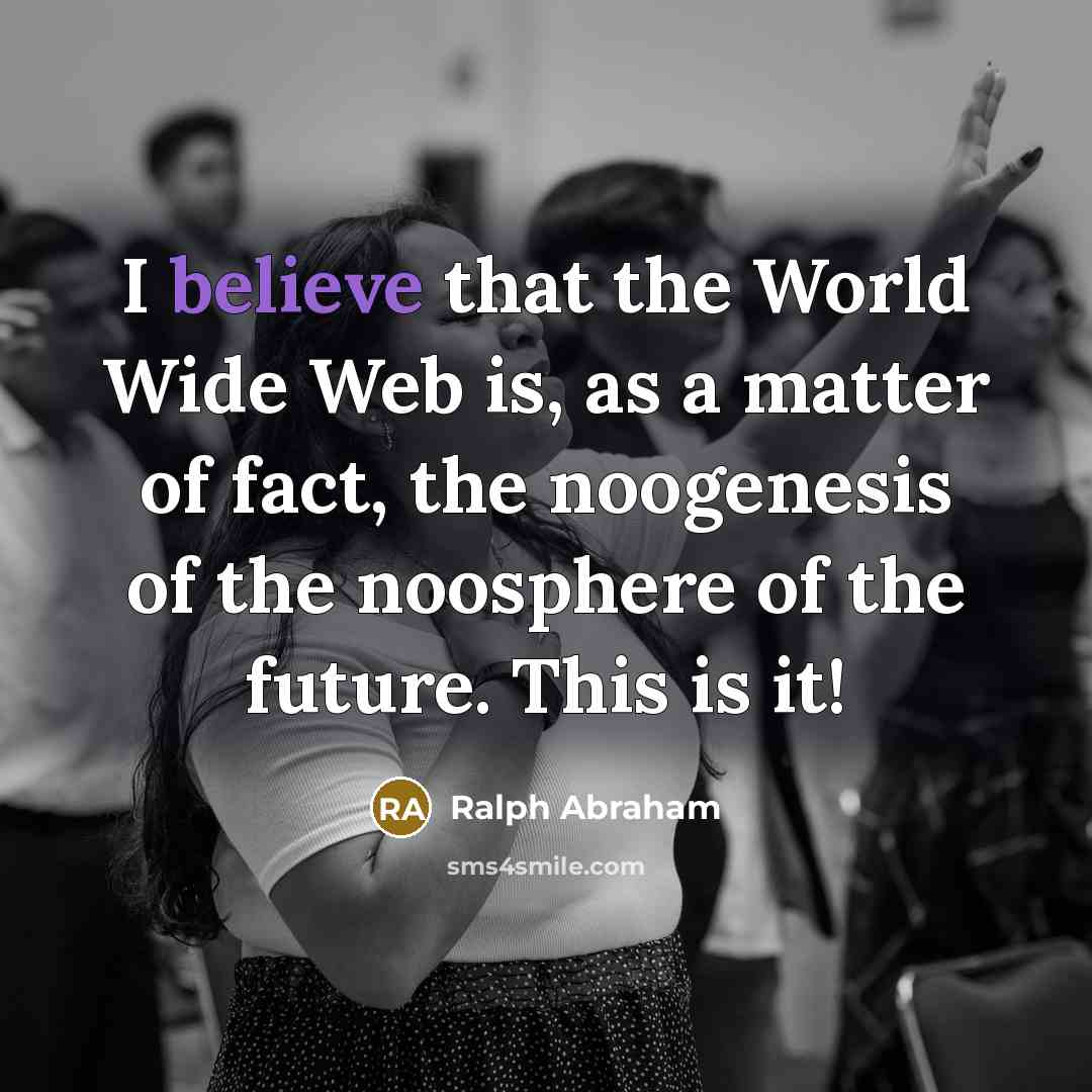 “I believe that the World Wide Web is, as a…” quote by Ralph Abraham