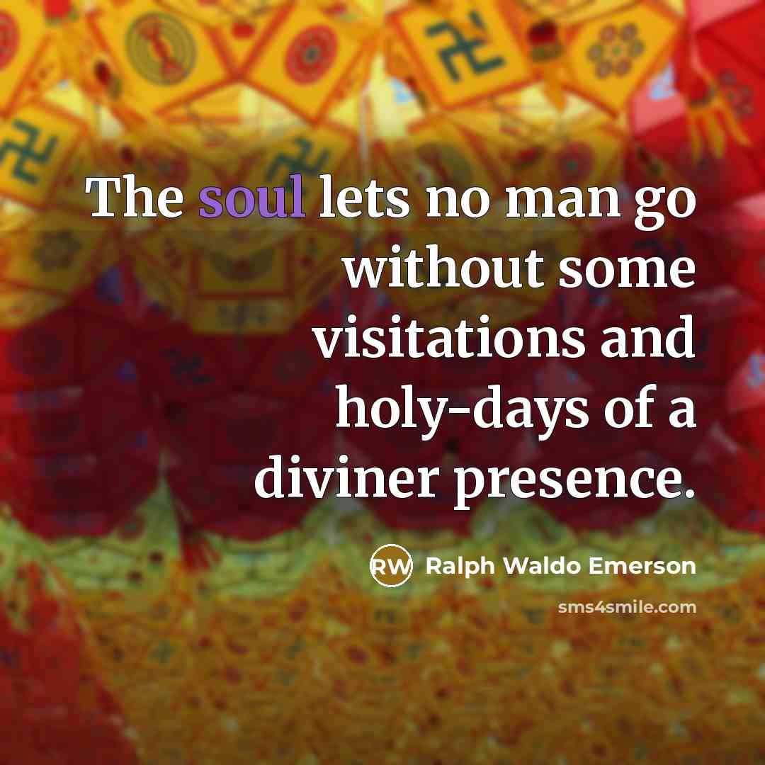 “The soul lets no man go without some visitations and…” quote by Ralph Waldo Emerson