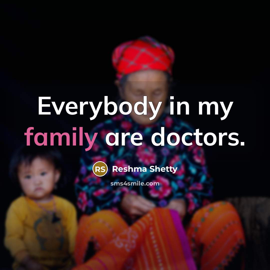 “Everybody in my family are doctors.…” quote by Reshma Shetty