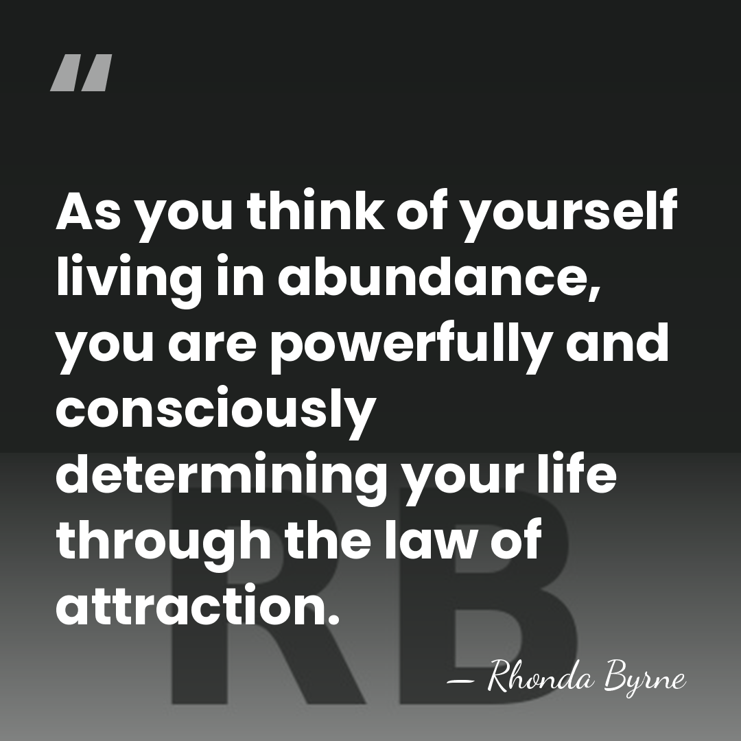 As you think of yourself living in abundance, you are powerfully and&hellip; - Rhonda Byrne