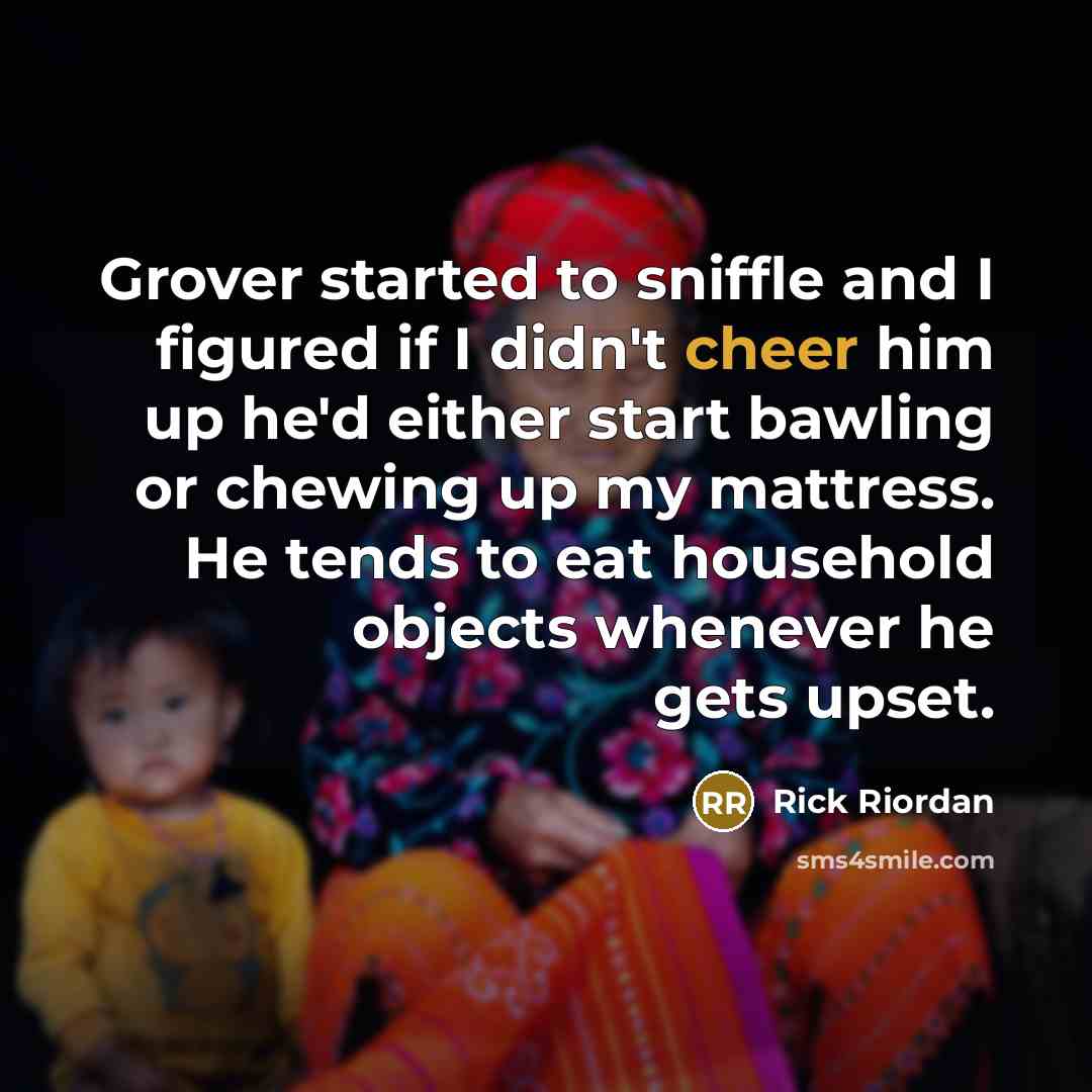 “Grover started to sniffle and I figured if I didn't…” quote by Rick Riordan