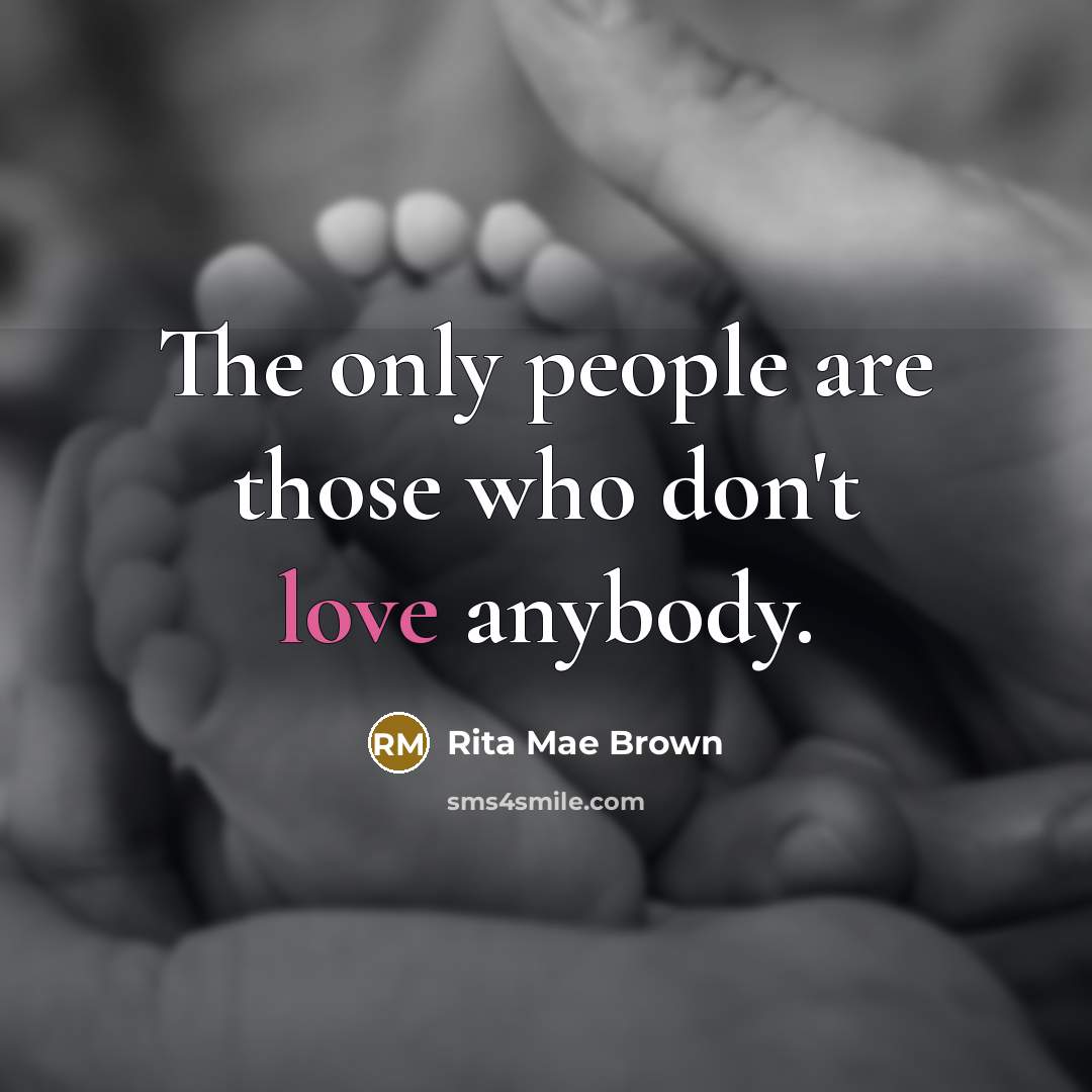 “The only people are those who don't love anybody.…” quote by Rita Mae Brown