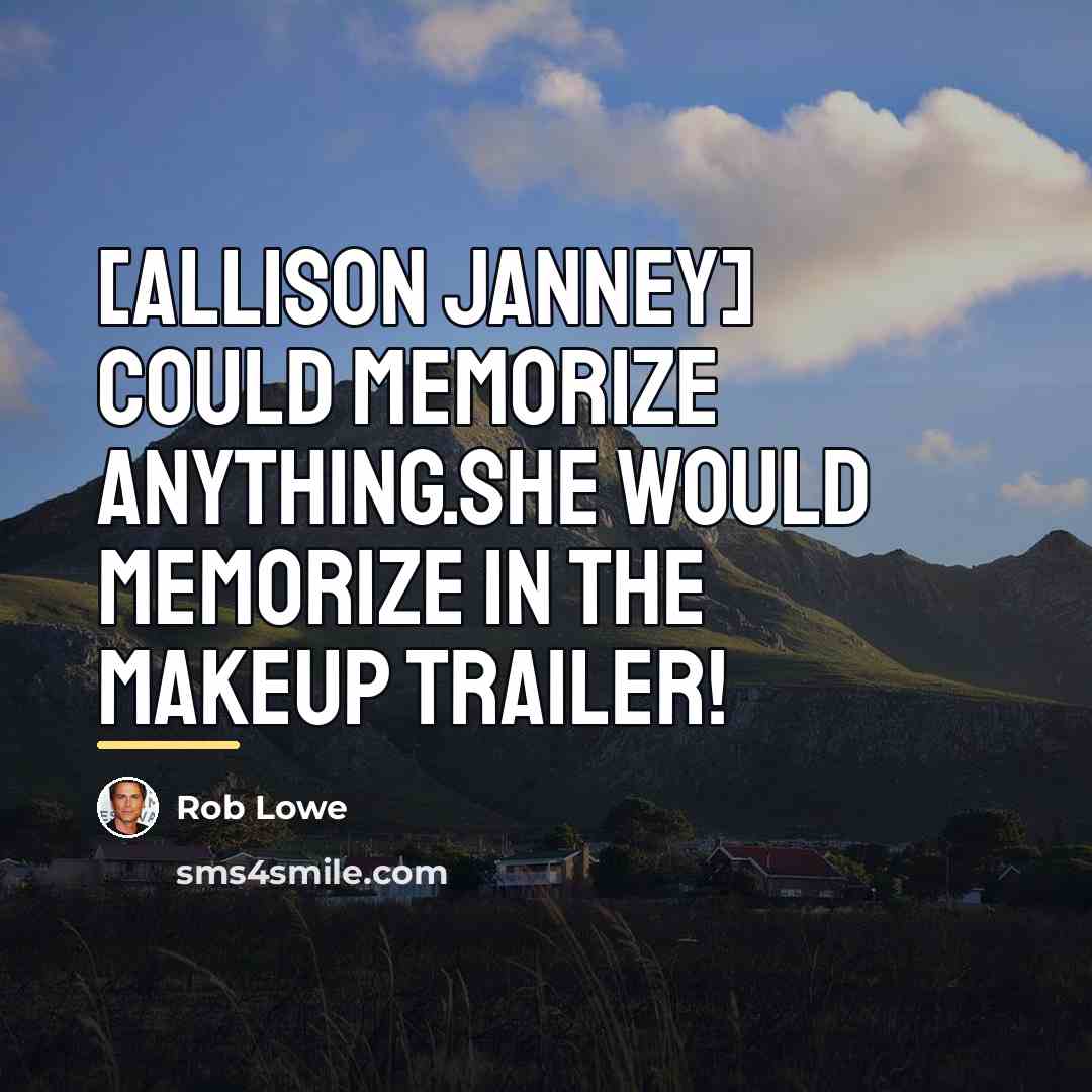 “[Allison Janney] could memorize anything.She would memorize in the makeup…” quote by Rob Lowe