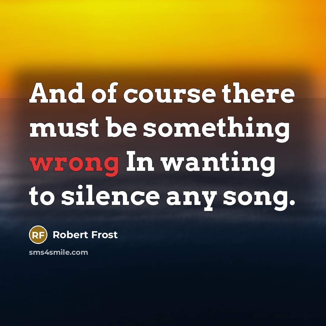 “And of course there must be something wrong In wanting…” quote by Robert Frost