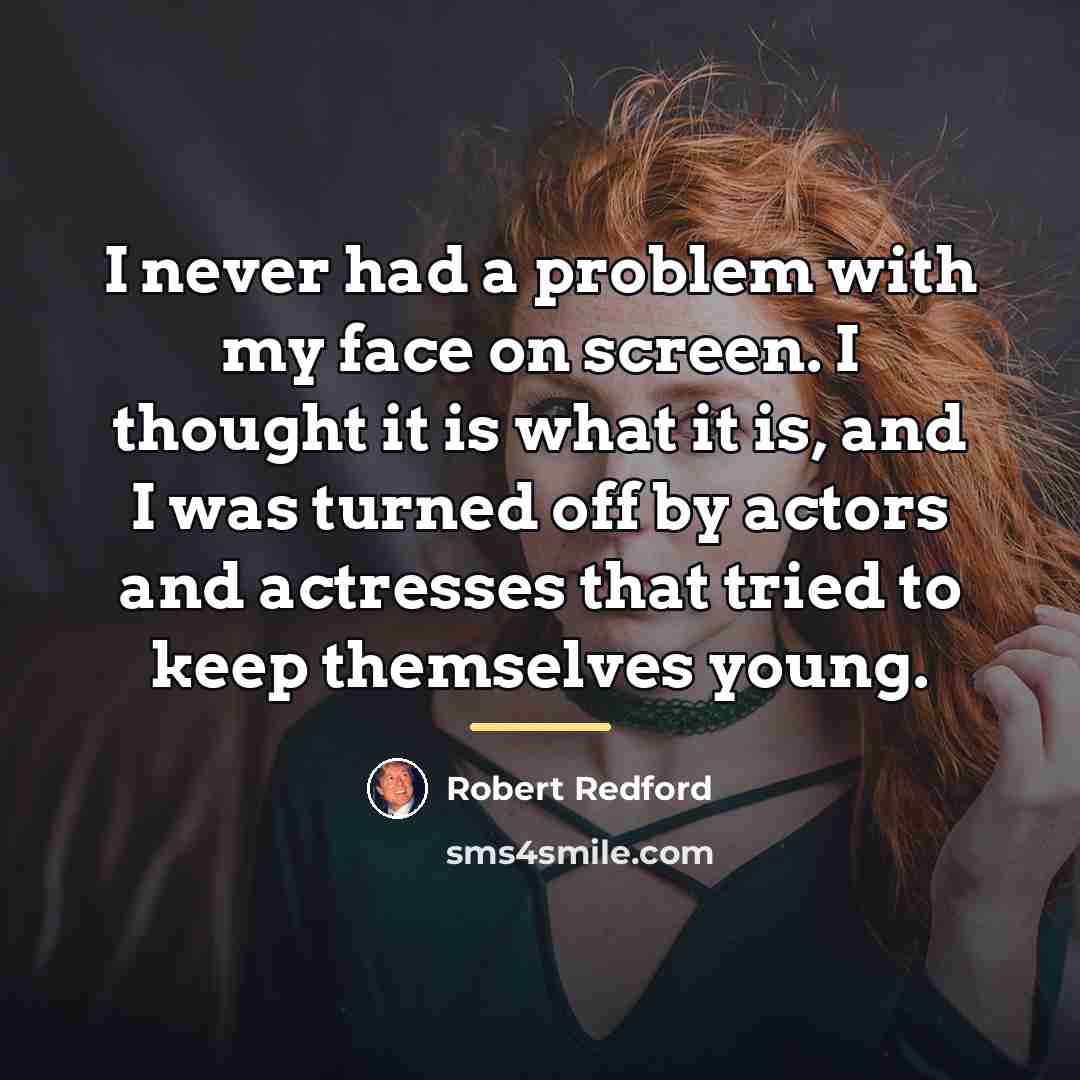 “I never had a problem with my face on screen.…” quote by Robert Redford