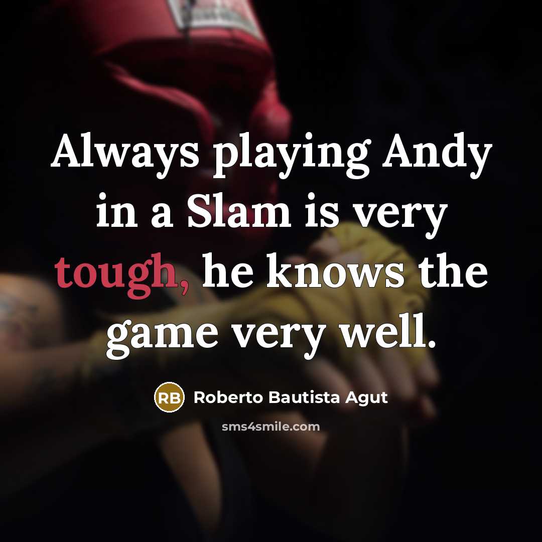 “Always playing Andy in a Slam is very tough, he…” quote by Roberto Bautista Agut