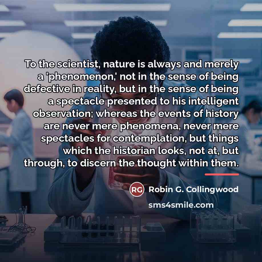“To the scientist, nature is always and merely a 'phenomenon,'…” quote by Robin G. Collingwood