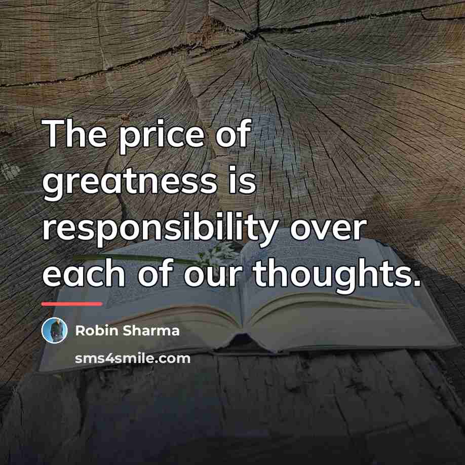 “The price of greatness is responsibility over each of our…” quote by Robin Sharma