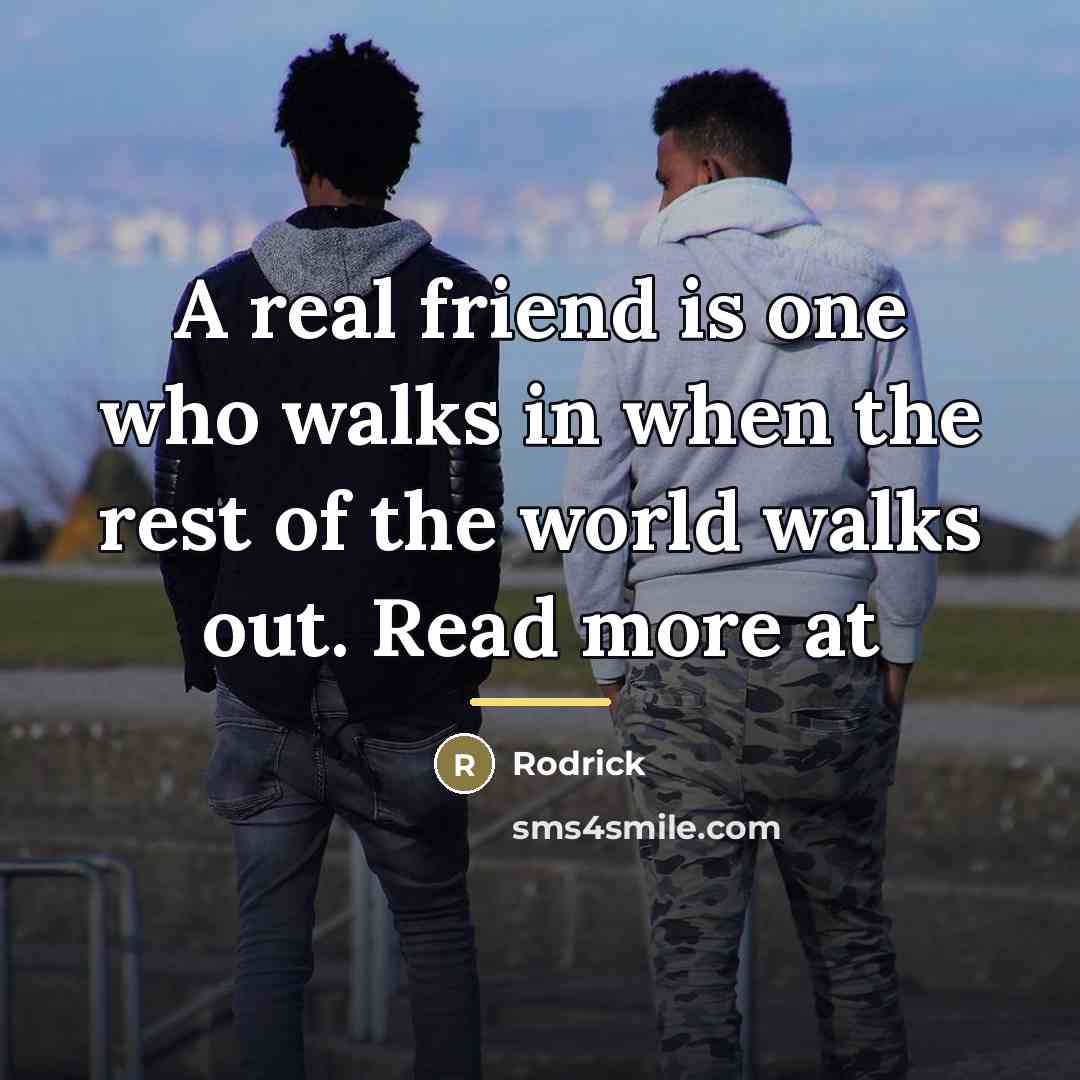 “A real friend is one who walks in when the…” quote by Anonymous