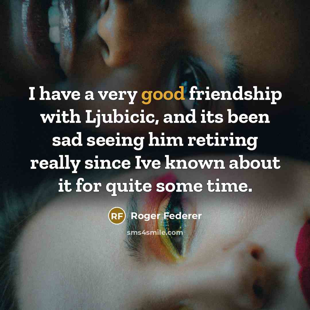 “I have a very good friendship with Ljubicic, and its…” quote by Roger Federer