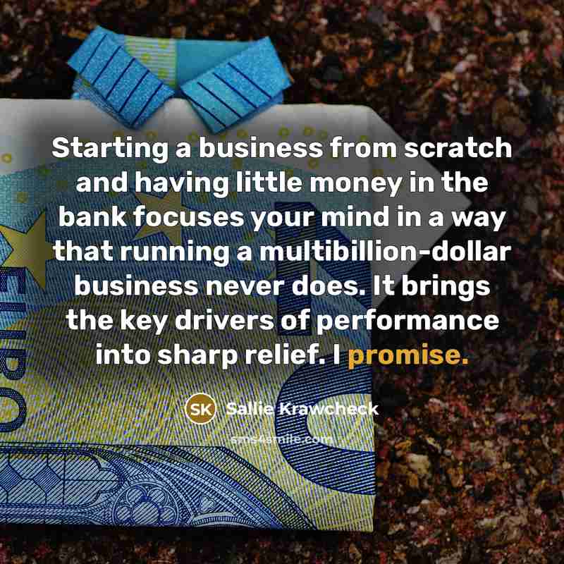 “Starting a business from scratch and having little money in…” quote by Sallie Krawcheck