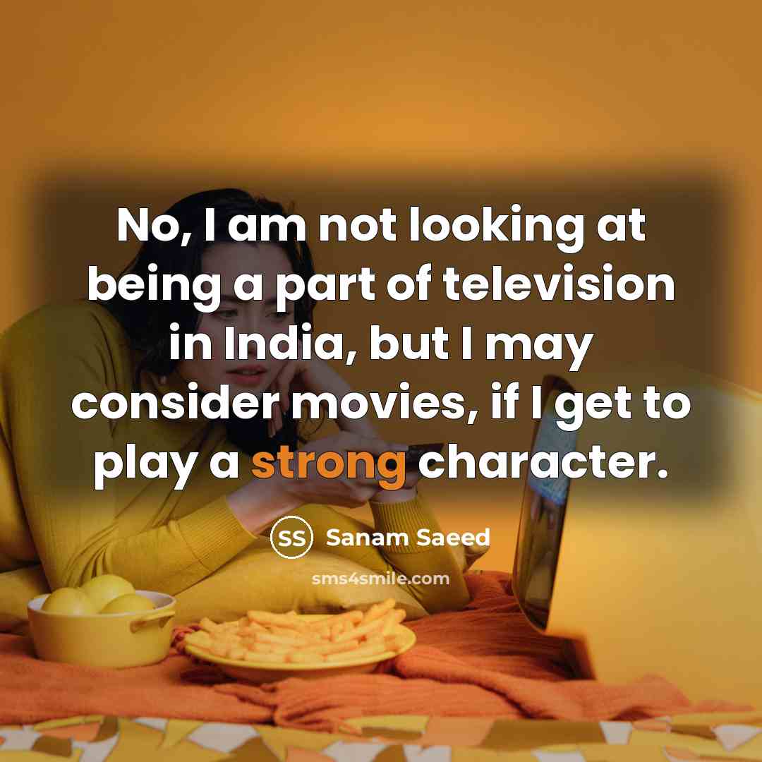 “No, I am not looking at being a part of…” quote by Sanam Saeed