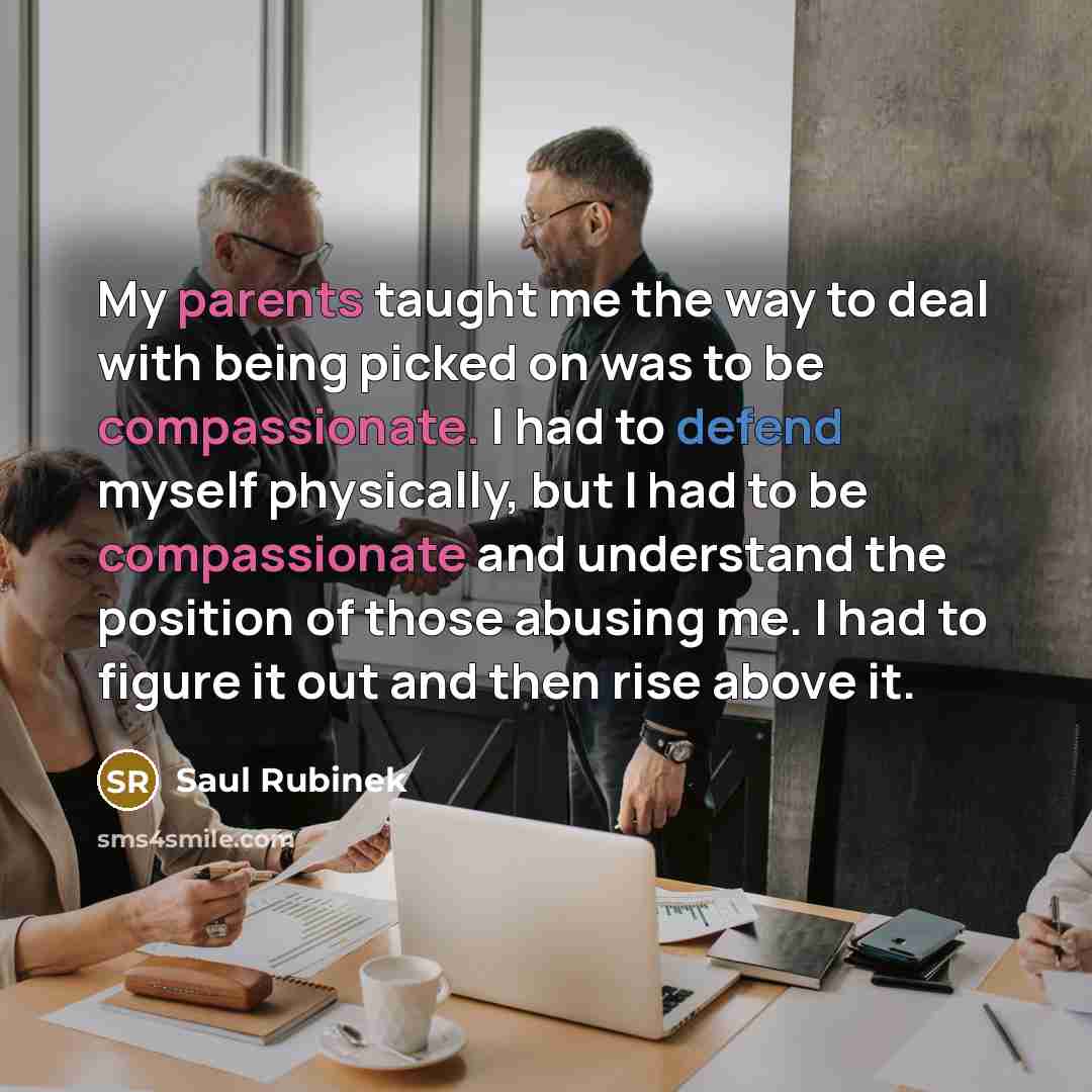 “My parents taught me the way to deal with being…” quote by Saul Rubinek