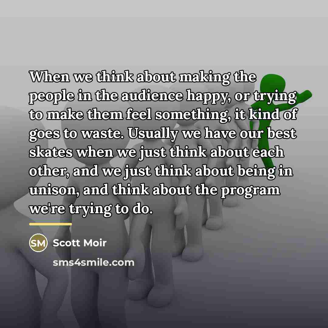 “When we think about making the people in the audience…” quote by Scott Moir