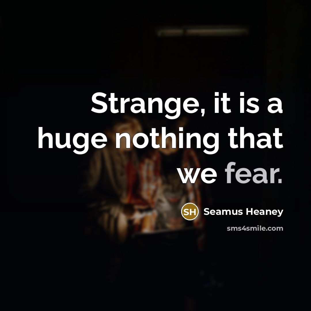 “Strange, it is a huge nothing that we fear.…” quote by Seamus Heaney