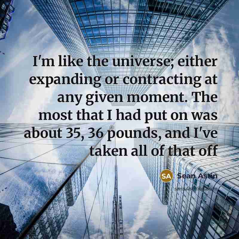 “I'm like the universe; either expanding or contracting at any…” quote by Sean Astin
