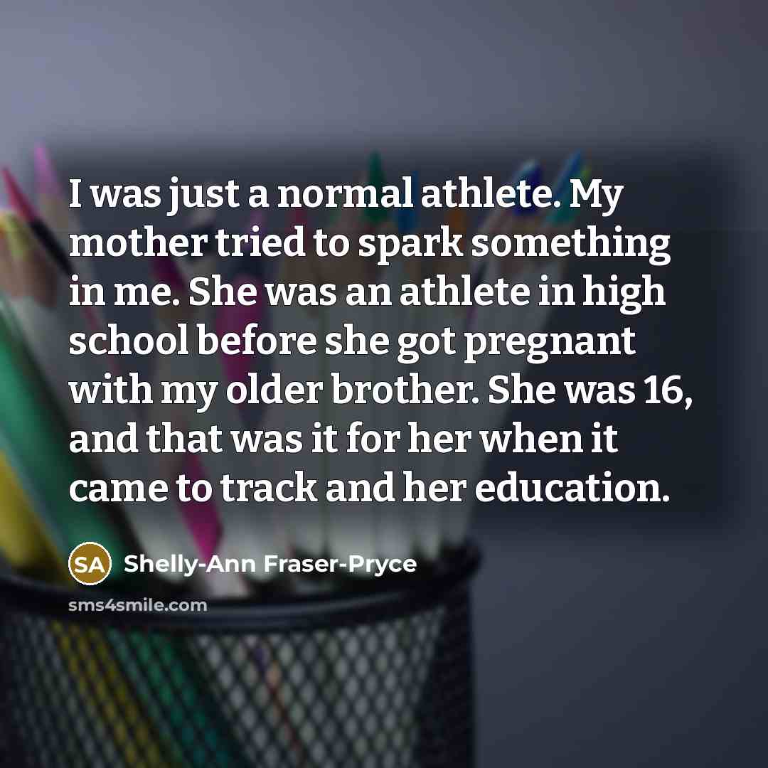 “I was just a normal athlete. My mother tried to…” quote by Shelly-Ann Fraser-Pryce