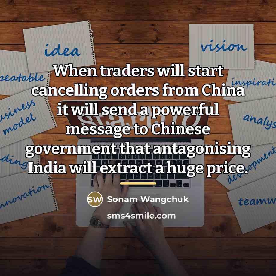 “When traders will start cancelling orders from China it will…” quote by Sonam Wangchuk