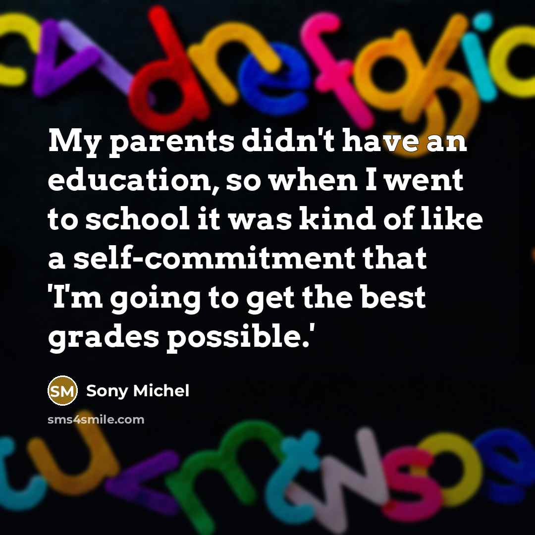 “My parents didn't have an education, so when I went…” quote by Sony Michel