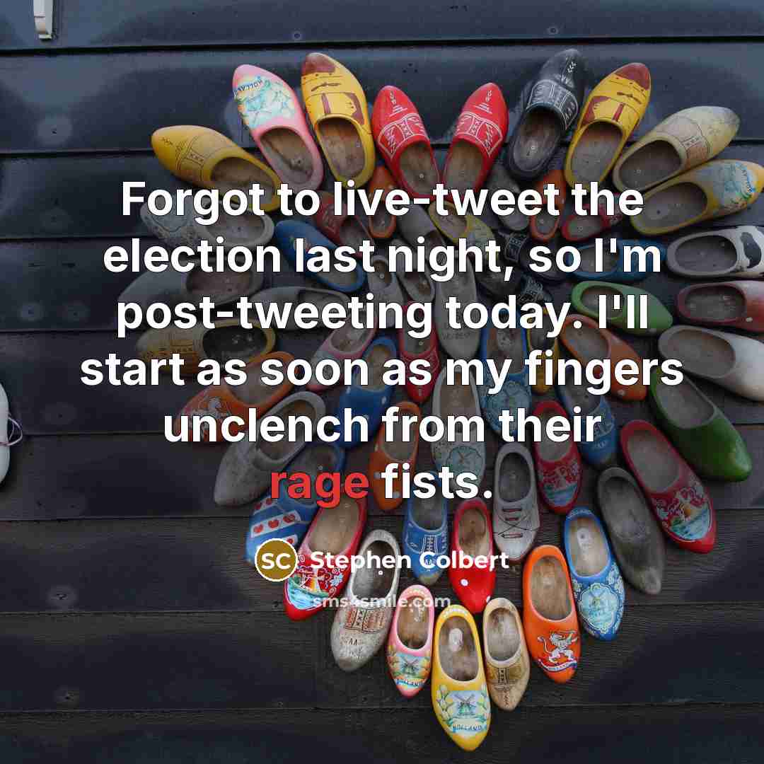 “Forgot to live-tweet the election last night, so I'm post-tweeting…” quote by Stephen Colbert