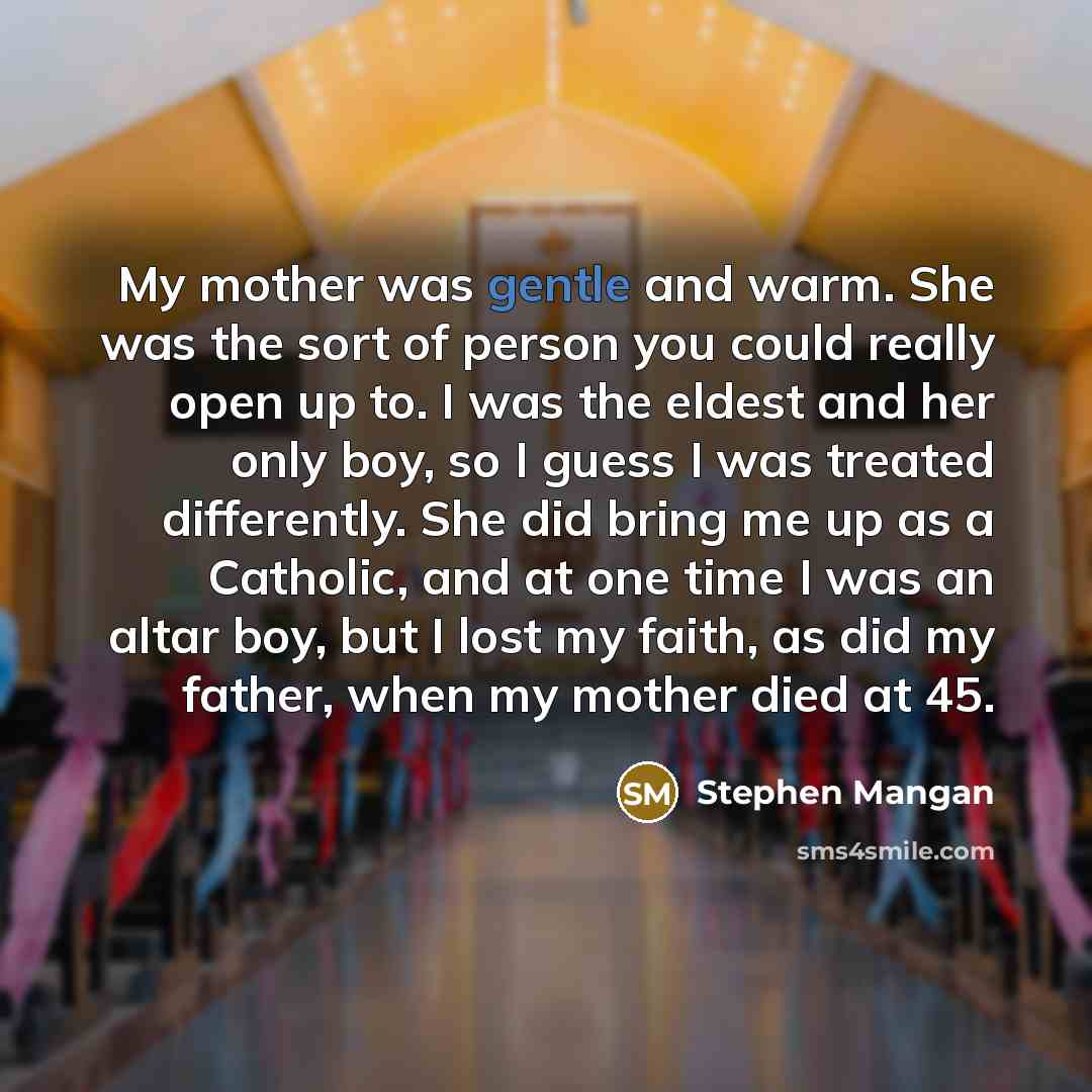 “My mother was gentle and warm. She was the sort…” quote by Stephen Mangan