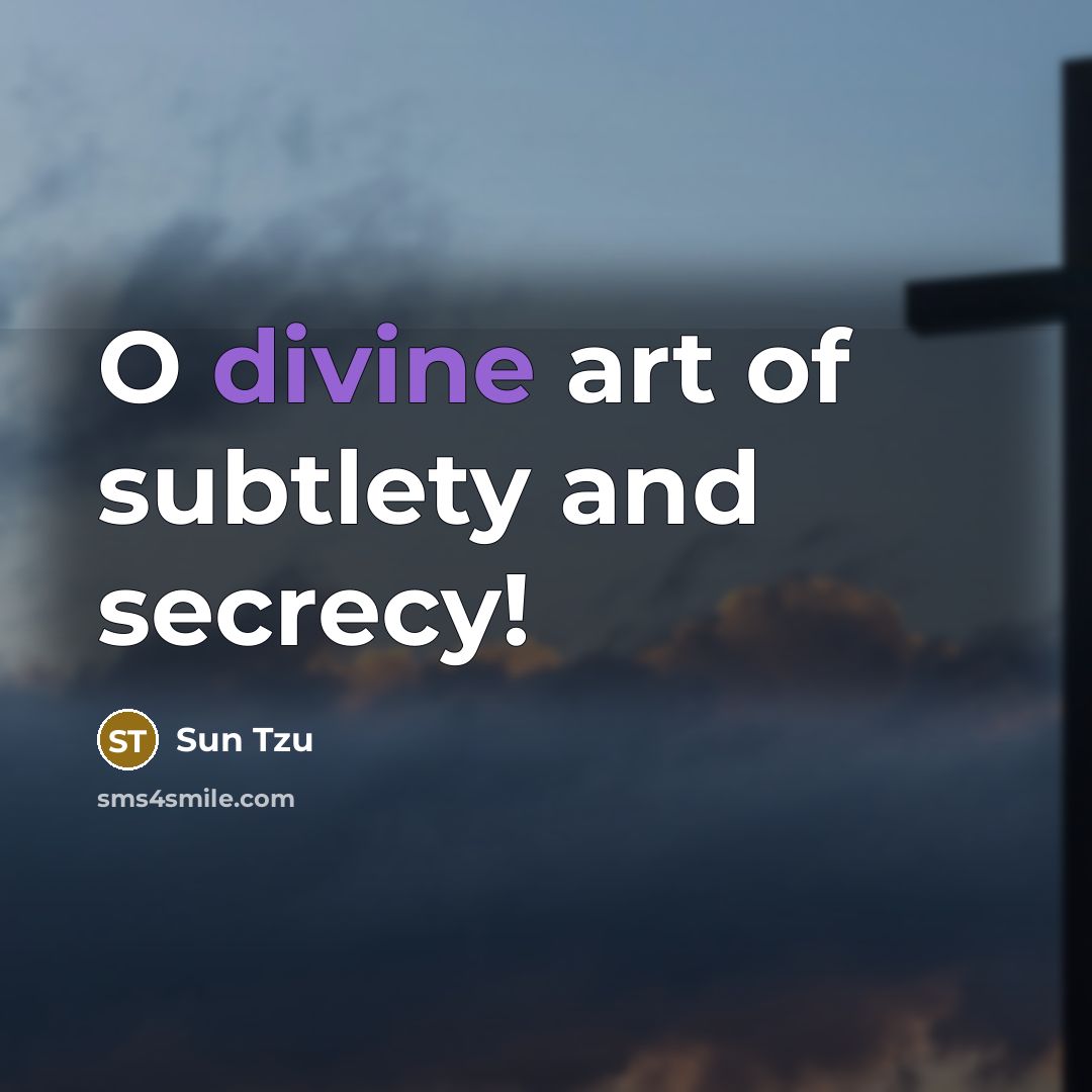 “O divine art of subtlety and secrecy!…” quote by Sun Tzu