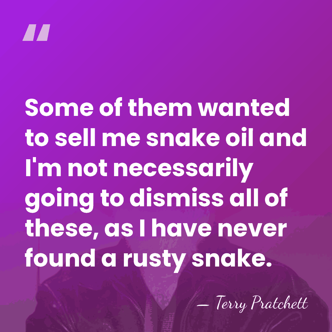 Some of them wanted to sell me snake oil and I'm not&hellip; - Terry Pratchett