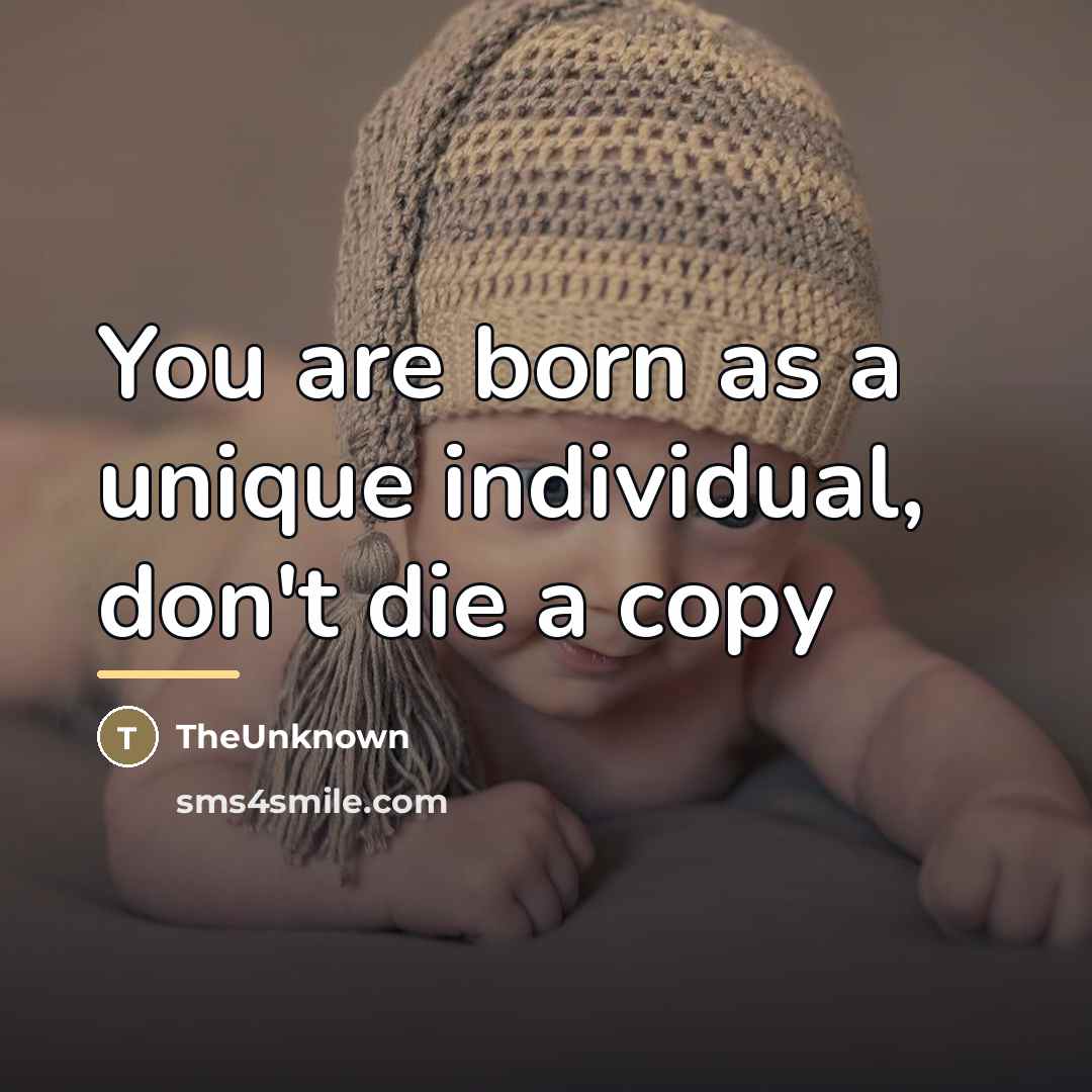 “You are born as a unique individual, don't die a…” quote by TheUnknown