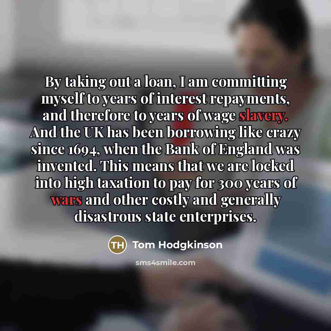 “By taking out a loan, I am committing myself to…” quote by Tom Hodgkinson