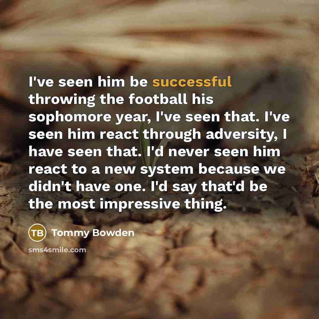 “I've seen him be successful throwing the football his sophomore…” quote by Tommy Bowden