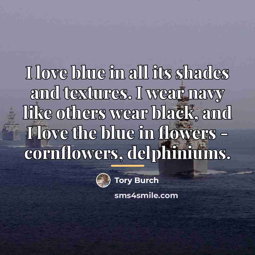 “I love blue in all its shades and textures. I…” quote by Tory Burch