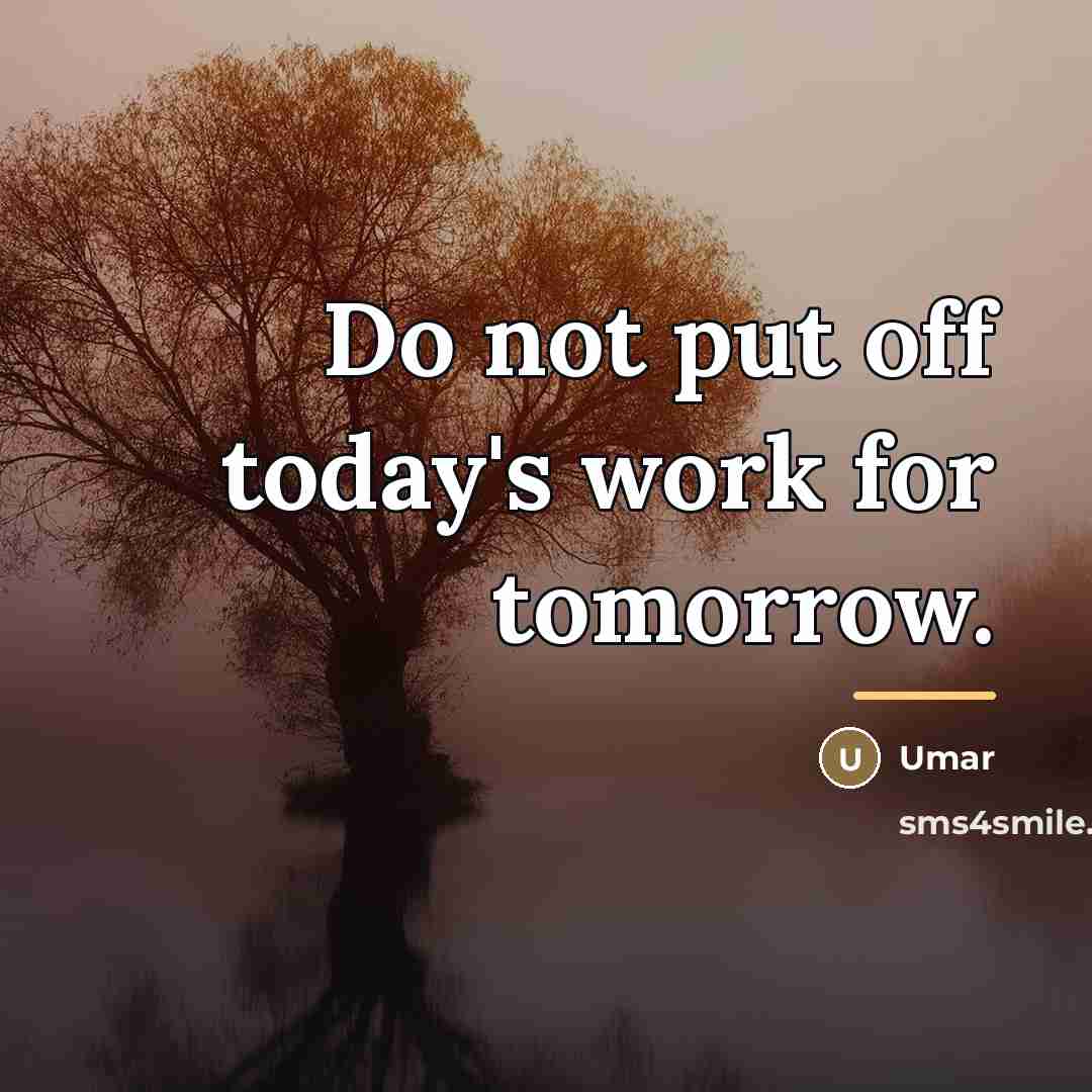 “Do not put off today's work for tomorrow.…” quote by Umar