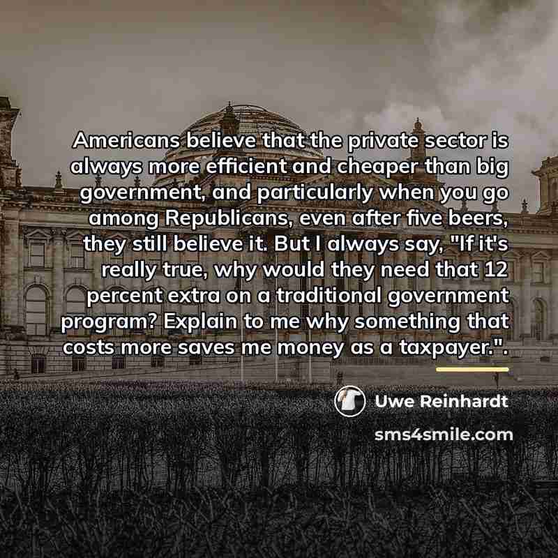 “Americans believe that the private sector is always more efficient…” quote by Uwe Reinhardt