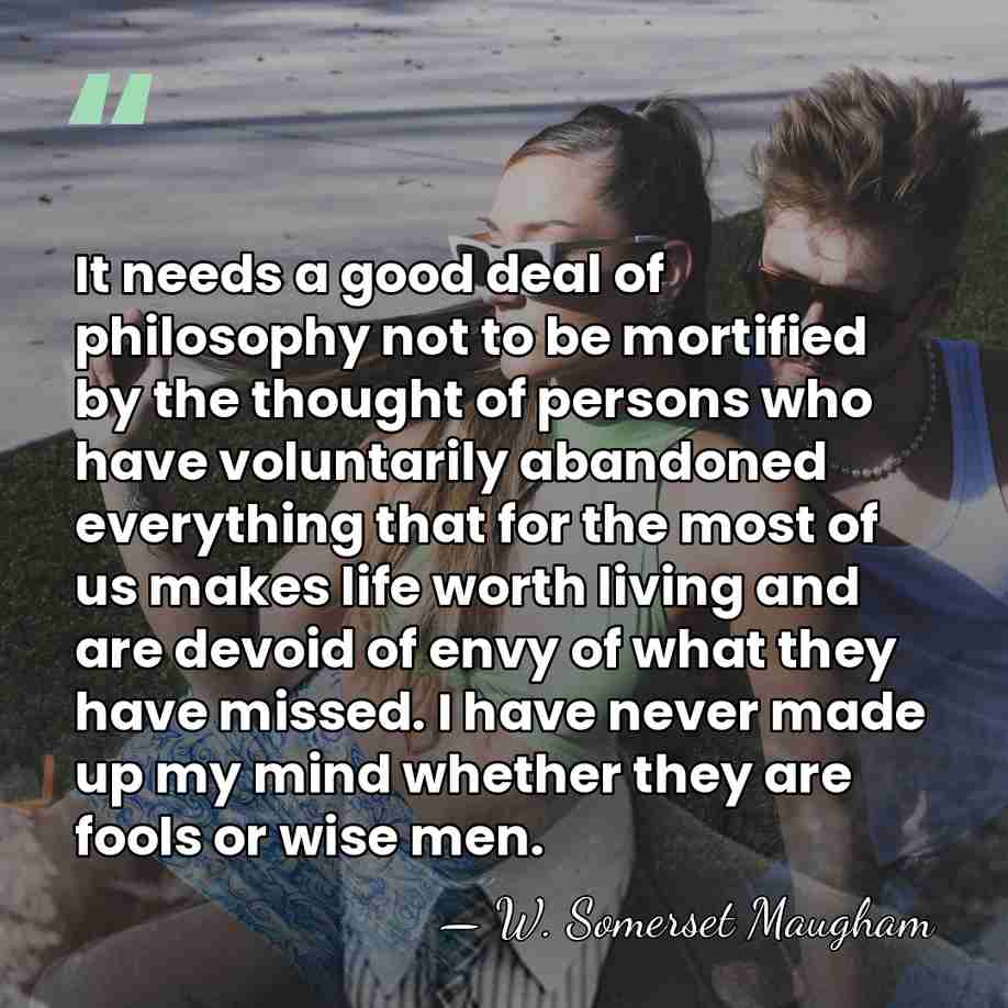 It needs a good deal of philosophy not to be mortified by&hellip; - W. Somerset Maugham