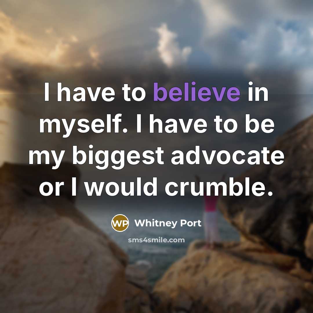 “I have to believe in myself. I have to be…” quote by Whitney Port