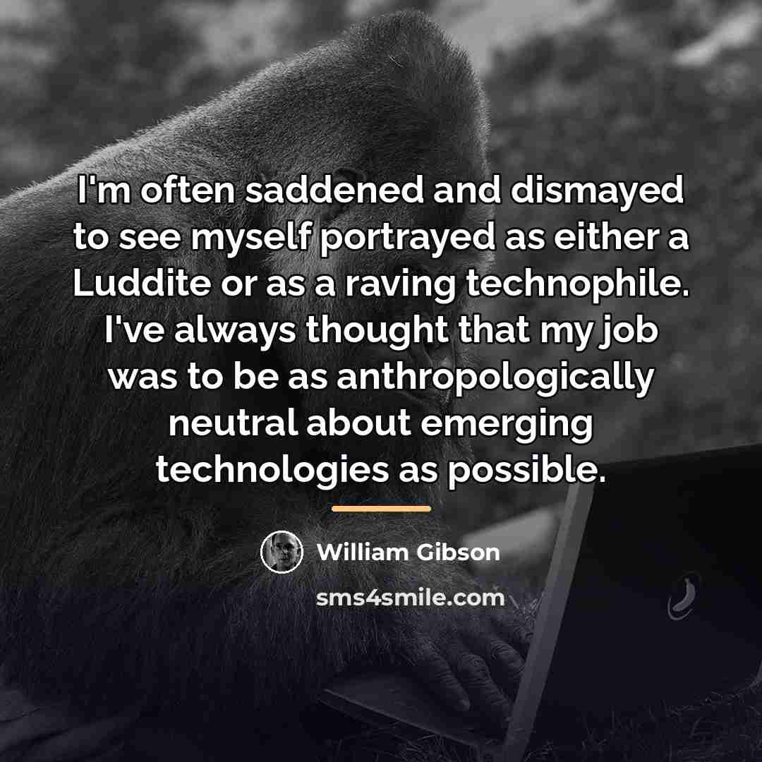 “I'm often saddened and dismayed to see myself portrayed as…” quote by William Gibson