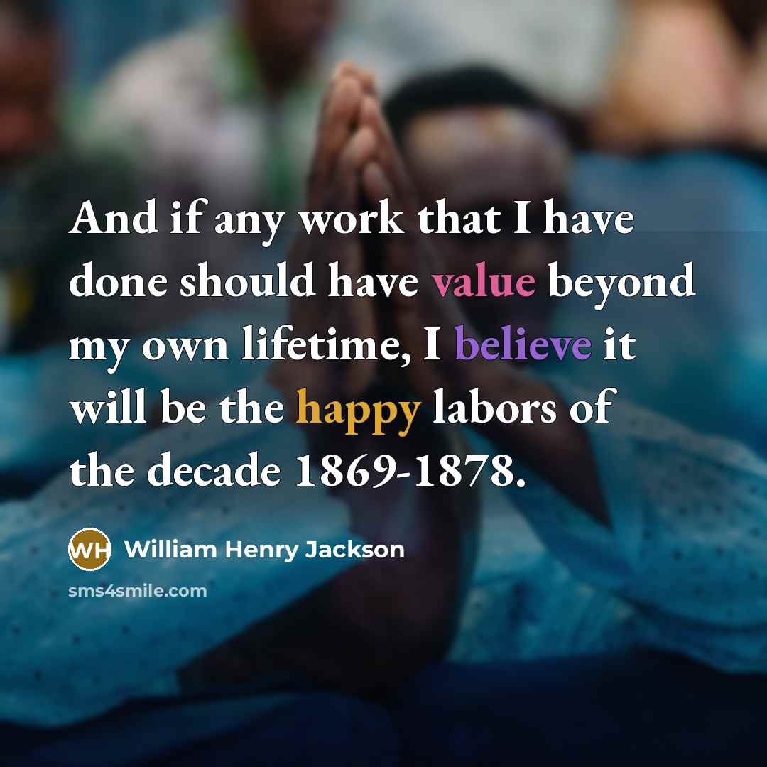 “And if any work that I have done should have…” quote by William Henry Jackson