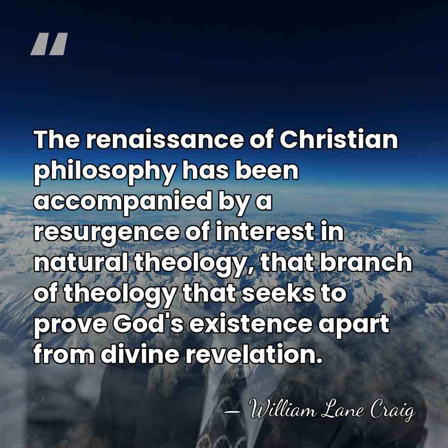 The renaissance of Christian philosophy has been accompanied by a resurgence of&hellip; - William Lane Craig