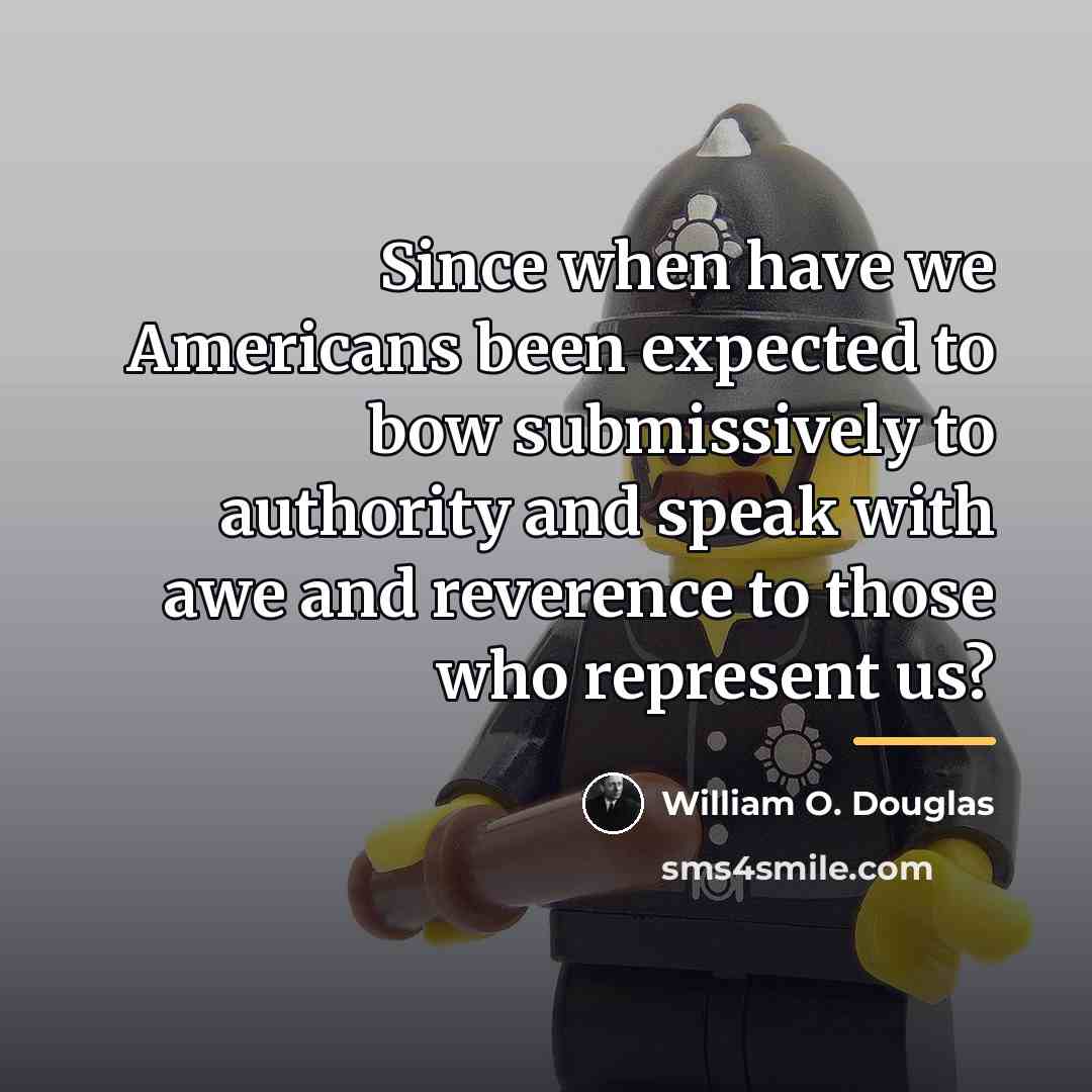 “Since when have we Americans been expected to bow submissively…” quote by William O. Douglas