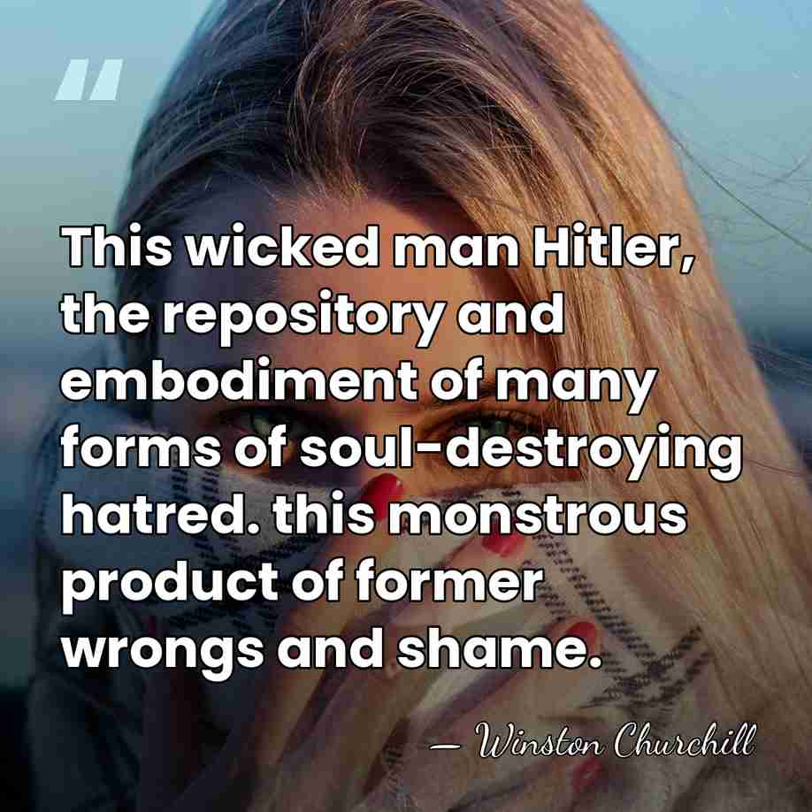 This wicked man Hitler, the repository and embodiment of many forms of&hellip; - Winston Churchill