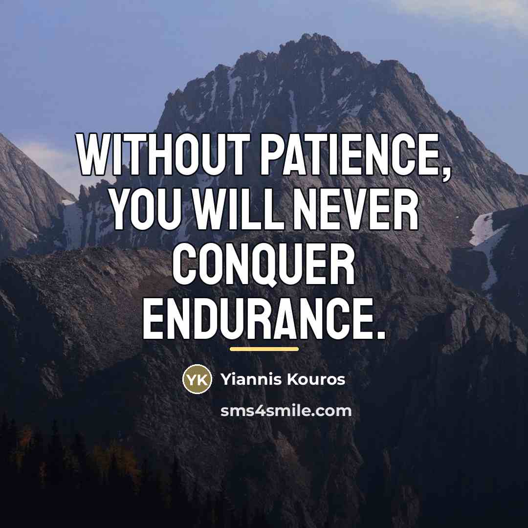 “Without patience, you will never conquer endurance.…” quote by Yiannis Kouros