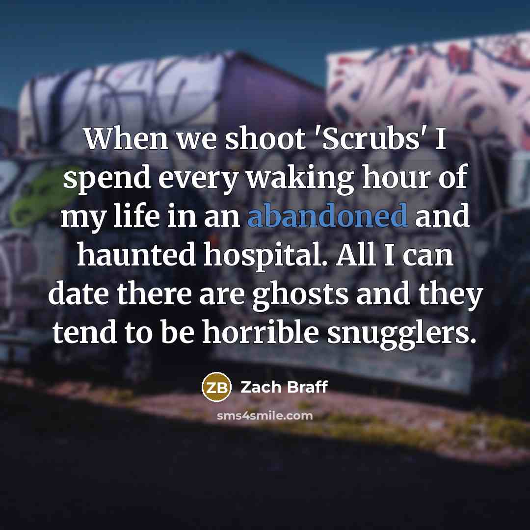 “When we shoot 'Scrubs' I spend every waking hour of…” quote by Zach Braff