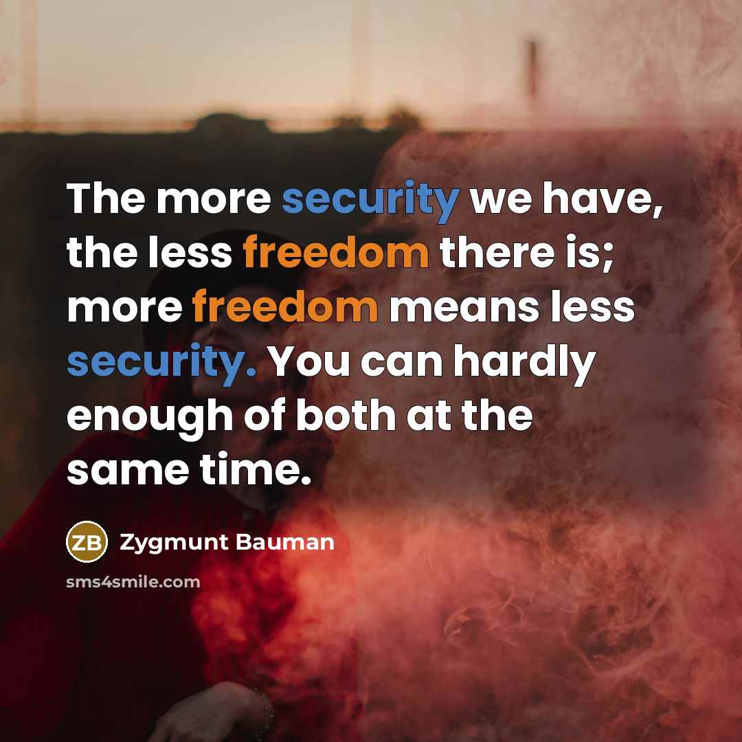 “The more security we have, the less freedom there is;…” quote by Zygmunt Bauman